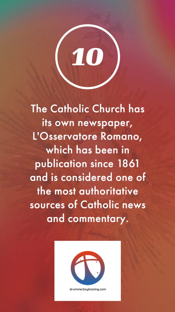 The Catholic Church has its own newspaper, L'Osservatore Romano, which has been in publication since 1861 and is considered one of the most authoritative sources of Catholic news and commentary. ten fun and informative facts about the catholic church Ten fun and informative facts about the Catholic Church Top Ten Facts 10 1 576x1024