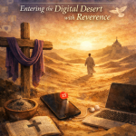 Lent 2026: Entering the Digital Desert with Reverence Lent2026 150x150